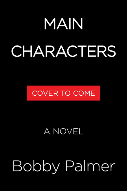 Main Characters (A Novel) by Bobby Palmer, 9780316599146