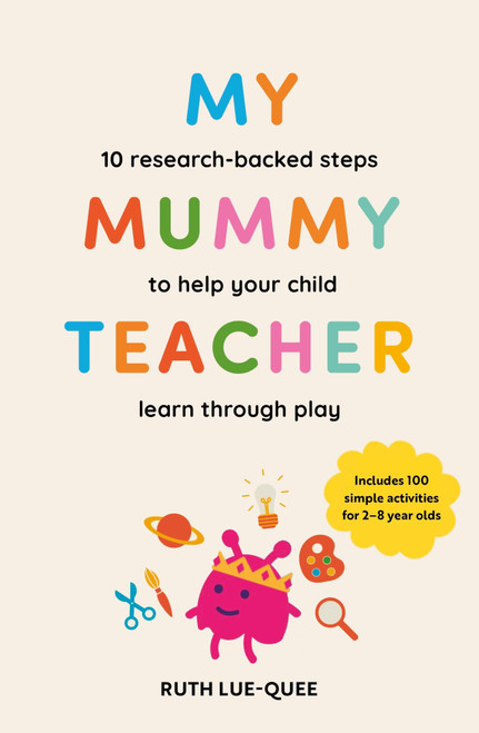 My Mummy Teacher (10 Research-Backed Steps to Help Your Child Learn through Play) by Ruth Lue-Quee, 9780600640646