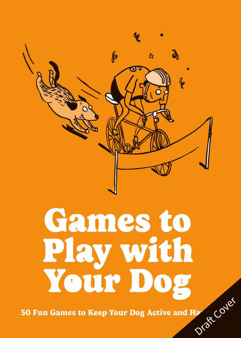 Games to Play with Your Dog (50 fun games to keep your dog active and happy) (Miniature Edition) by Dr. David Sands, 9780600641070