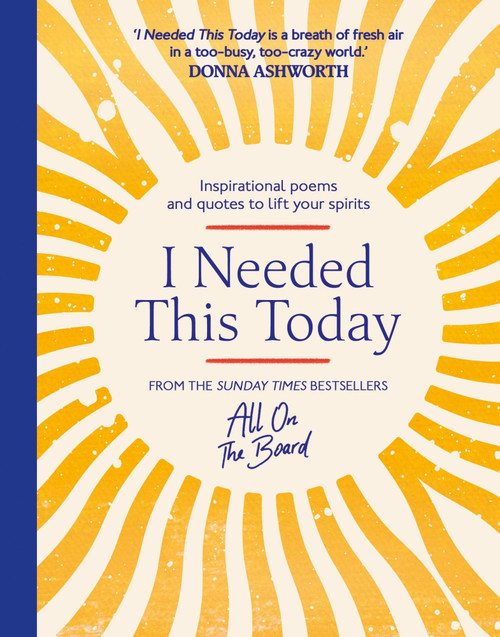 I Needed This Today (Inspirational poems and quotes to lift your spirits from the bestselling All on the Board duo) by Ian Redpath, Jeremy Chopra, 9781399757591