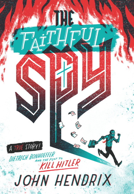 The Faithful Spy (Dietrich Bonhoeffer and the Plot to Kill Hitler) by John Hendrix, 9781419732652