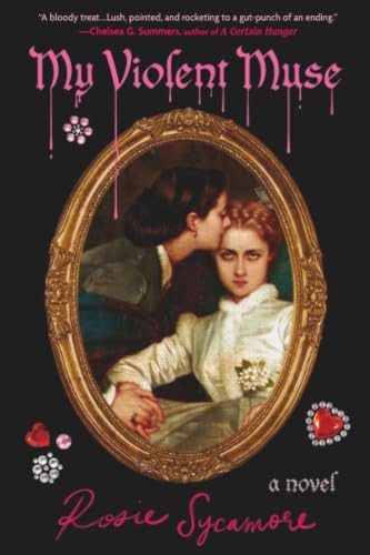 My Violent Muse (A Novel) by Rosie Sycamore, 9781538786444