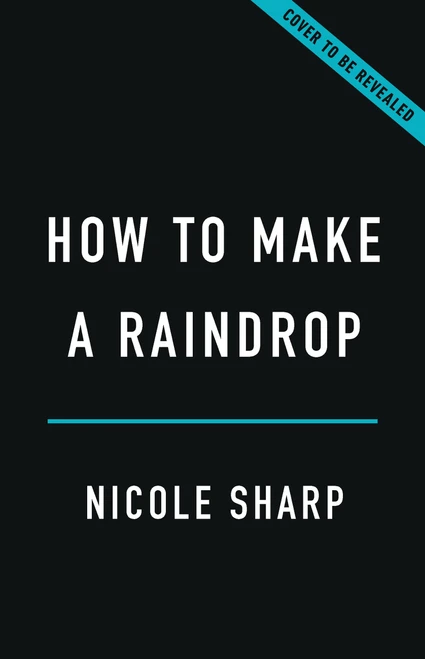 How to Make a Raindrop (The Fluid Physics That Permeates Our World) by Nicole Sharp, 9781541607484