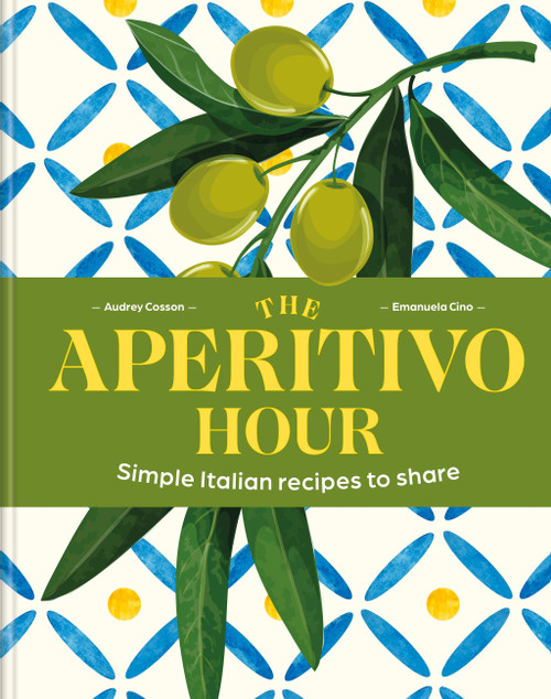 The Aperitivo Hour (Simple Italian recipes to share) by Audrey Cosson, Emanuela Cino, 9781846018589
