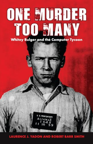 One Murder Too Many (Whitey Bulger and the Computer Tycoon) by Laurence Yadon, Robert Smith, 9781455629404