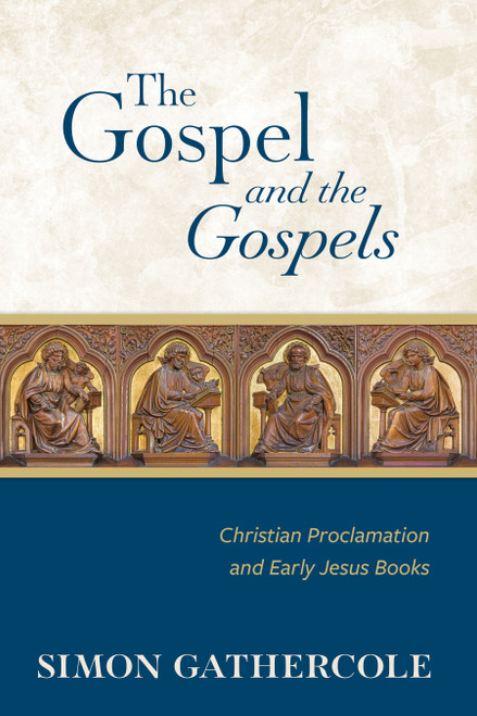 The Gospel and the Gospels (Christian Proclamation and Early Jesus Books) by Simon J. Gathercole, 9780802886446