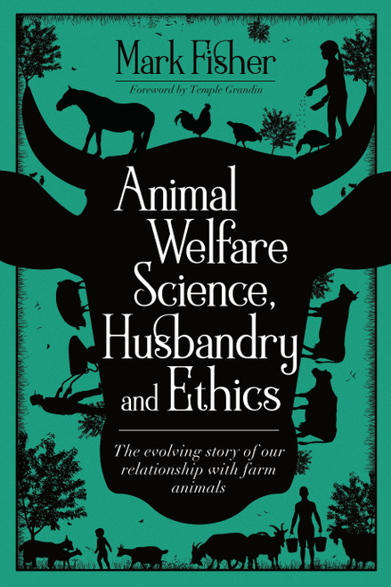 Animal Welfare Science, Husbandry and Ethics (The Evolving Story of Our Relationship with Farm Animals) by Mark Fisher, Temple Grandin, 9781789180084