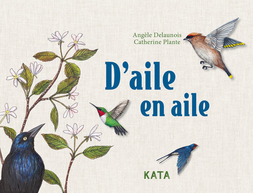 D'aile en aile (French Edition) by Angèle Delaunois, Catherine Plante, 9782925077893