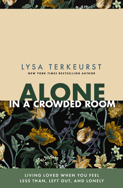 Alone in a Crowded Room (Living Loved When You Feel Less Than, Left Out, and Lonely) by Lysa TerKeurst, 9781400263462