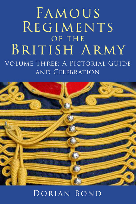 Famous Regiments of the British Army: Volume Three (A Pictorial Guide and Celebration) by Dorian Bond, 9781837054725