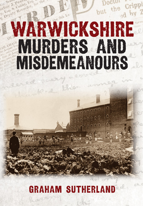 Warwickshire Murders and Misdemeanours by Graham Sutherland, 9781398124578