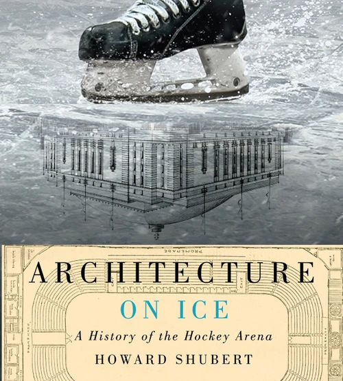 Architecture on Ice (A History of the Hockey Arena) by Howard Shubert, 9780228031994