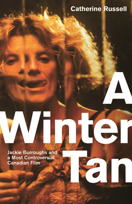 A Winter Tan (Jackie Burroughs and a Most Controversial Canadian Film) by Catherine Russell, 9780228031208
