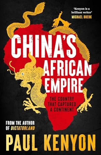 China's African Empire (The country that captured a continent) by Paul Kenyon, 9781803285382