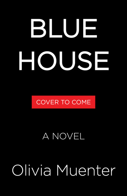 Blue House (A Novel) by Olivia Muenter, 9780316612197