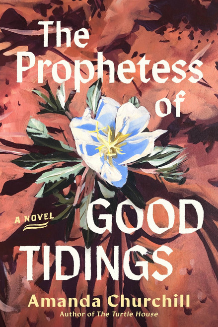 The Prophetess of Good Tidings (A Novel) by Amanda Churchill, 9780063498341