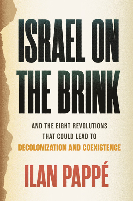 Israel on the Brink (And the Eight Revolutions that Could Lead to Decolonization and Coexistence) by Ilan Pappé, 9780807026175