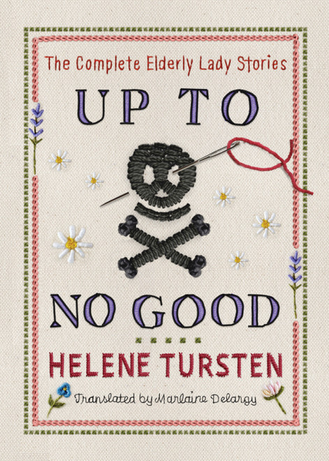 Up to No Good: The Complete Elderly Lady Stories by Helene Tursten, Marlaine Delargy, 9781641299138