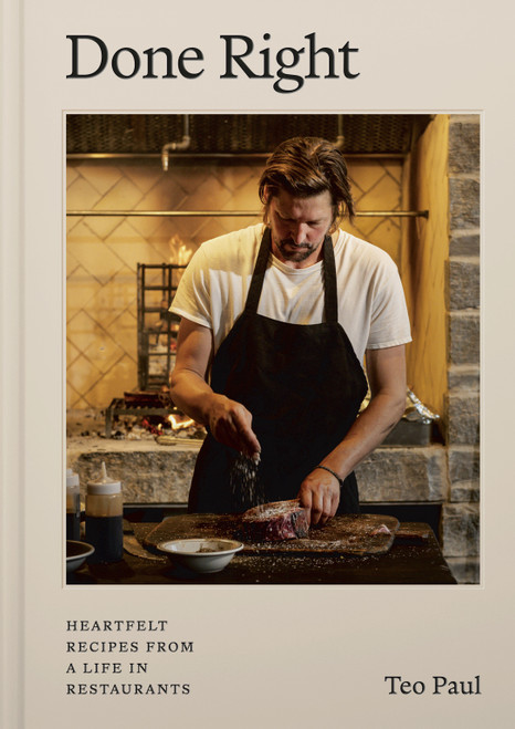 Done Right (Heartfelt Recipes from a Life in Restaurants) by Teo Paul, 9780525613053