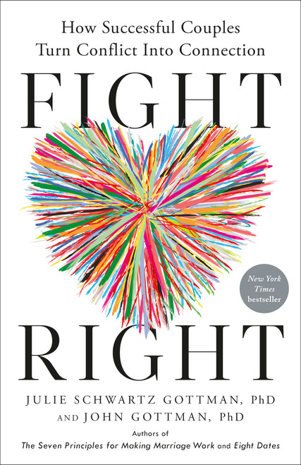 Fight Right (How Successful Couples Turn Conflict Into Connection) by Julie Schwartz Gottman, PhD, John Gottman, PhD, 9780593579671