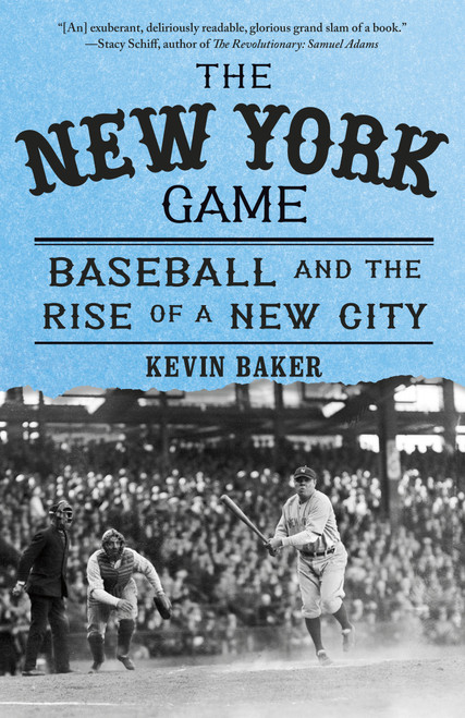 The New York Game (Baseball and the Rise of a New City) by Kevin Baker, 9780385722551