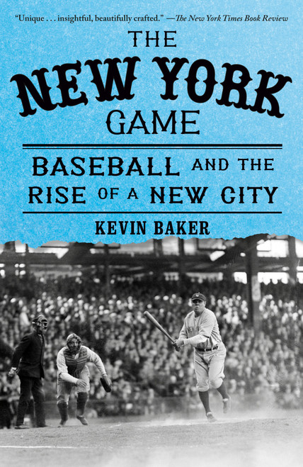 The New York Game (Baseball and the Rise of a New City) by Kevin Baker, 9780385722551