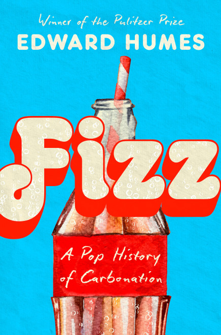Fizz (A Pop History of Carbonation) by Edward Humes, 9798217177820