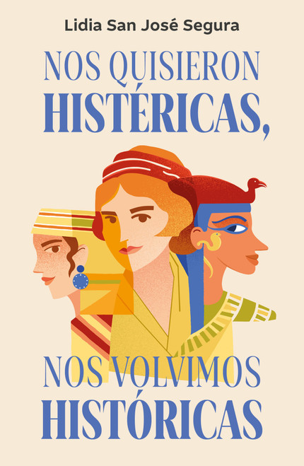 Nos quisieron histéricas y nos volvieron históricas / They Wanted Us Hysterical, We Became Historical (Spanish Edition) by Lidia San José, 9788466685429