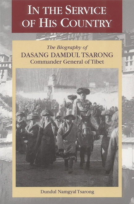 In the Service of His Country (The Biography of Dasang Damdul Tsarong, Commander General of Tibet) by D. N. Tsarong, 9781559391511