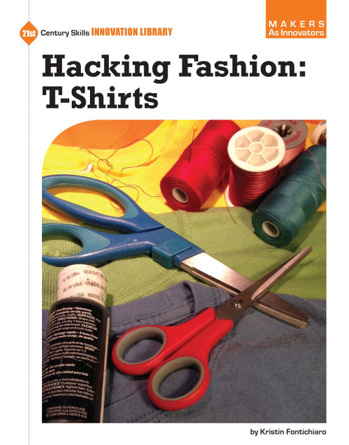 Hacking Fashion: T-Shirts - 9781631888830 by Kristin Fontichiaro, 9781631888830