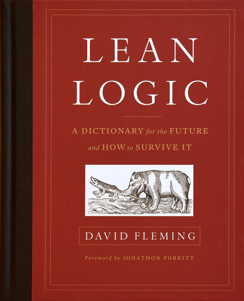 Lean Logic (A Dictionary for the Future and How to Survive It) by David Fleming, Shaun Chamberlin, Jonathon Porritt, 9781603586481