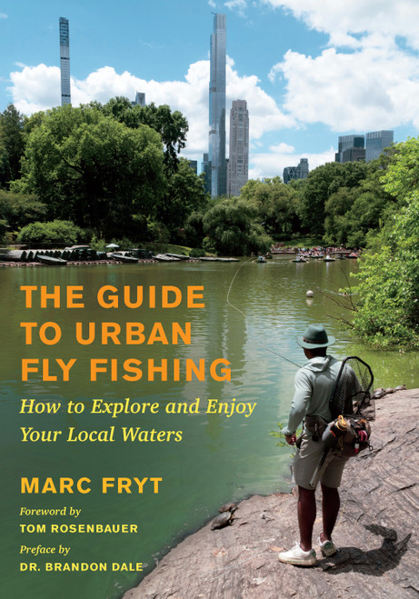 The Guide to Urban Fly Fishing (How to Explore and Enjoy Your Local Waters) by Marc Fryt, Tom Rosenbauer, Dr. Brandon Dale, 9781645023173