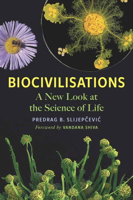 Biocivilisations (A New Look at the Science of Life) by Predrag B. Slijepcevic, Vandana Shiva, 9781645021384