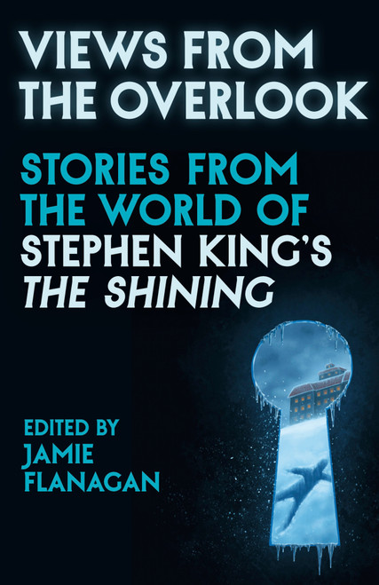 Views from the Overlook (New Stories from the World of Stephen King's The Shining) by Jamie Flanagan, 9798217009527