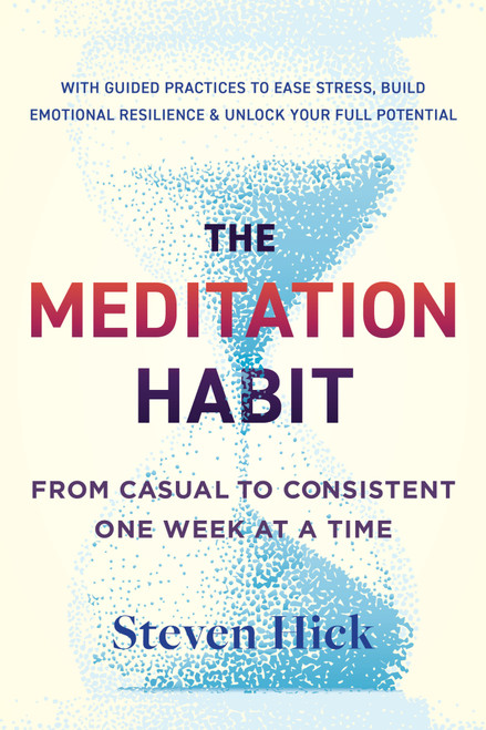 The Meditation Habit (From Casual to Consistent One Week at a Time) by Steven Hick, 9781645475729