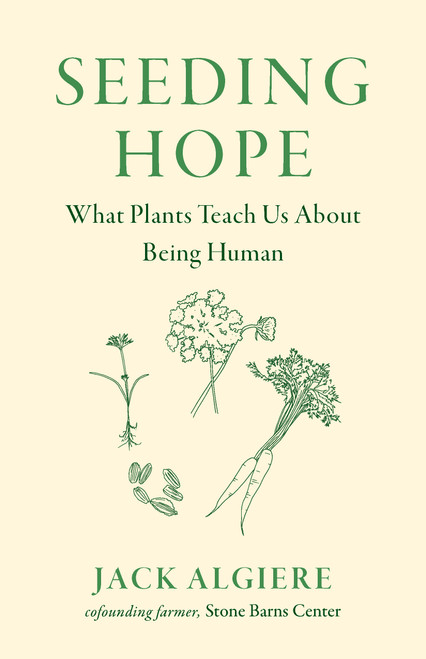 Seeding Hope (What Plants Teach Us About Being Human) by Jack  Algiere, 9781645023708