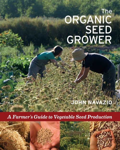 The Organic Seed Grower (A Farmer's Guide to Vegetable Seed Production) by John Navazio, 9781645020943
