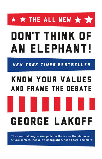 The ALL NEW Don't Think of an Elephant! (Know Your Values and Frame the Debate) by George Lakoff, 9781603585941