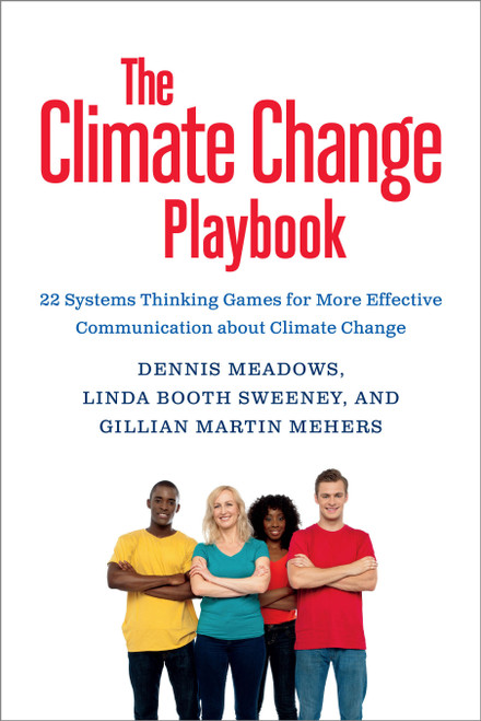 The Climate Change Playbook (22 Systems Thinking Games for More Effective Communication about Climate Change) by Dennis Meadows, Linda Booth Sweeney, Gillian Martin Mehers, 9781603586764