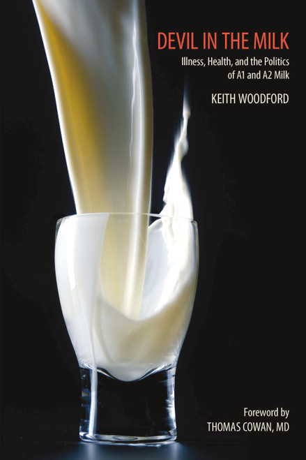 Devil in the Milk (Illness, Health and the Politics of A1 and A2 Milk) by Keith Woodford, Thomas Cowan, 9781603581028