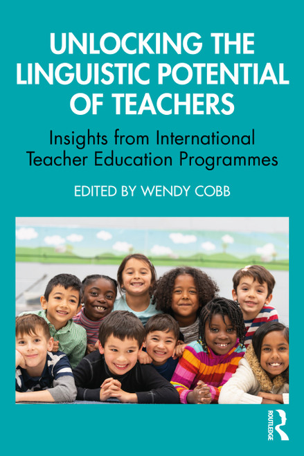 Unlocking the Linguistic Potential of Teachers (Insights from International Teacher Education Programmes) by Wendy Cobb, 9781041022077