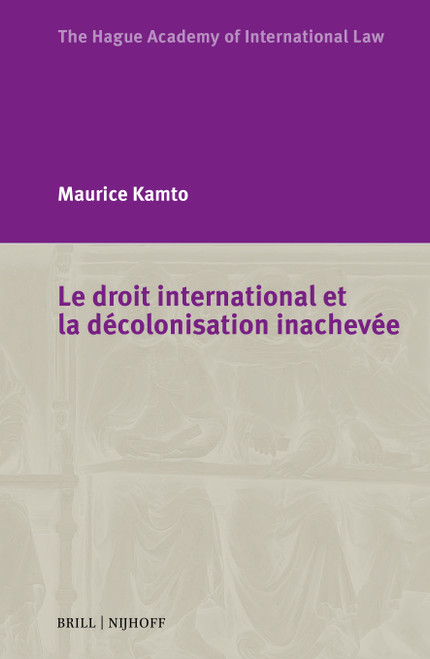 Le droit international et la décolonisation inachevée (French Edition) by Maurice Kamto, 9789004784833