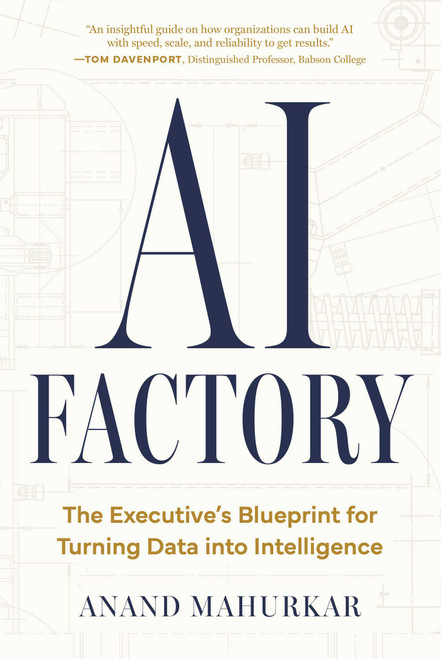 AI Factory (The Executive's Blueprint for Turning Data Into Intelligence) by Anand Mahurkar, 9781646873012