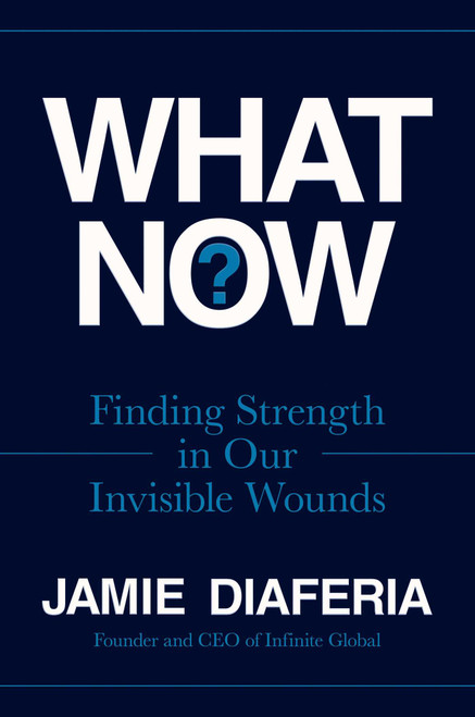 What Now? (Finding Strength in Our Invisible Wounds) by Jamie Diaferia, 9798895657980