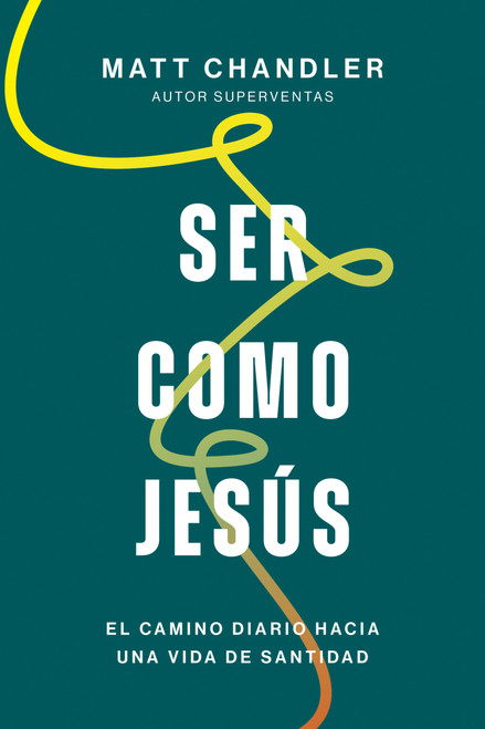 Ser como Jesús (El camino diario hacia una vida de santidad) (Spanish Edition) by Matt Chandler, 9798400528514