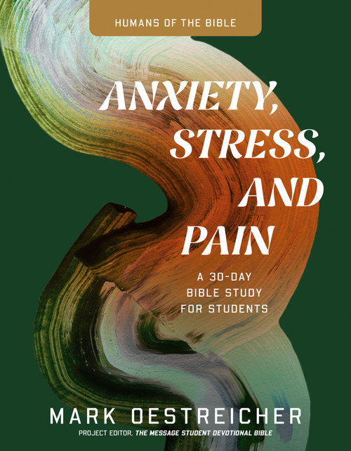 Anxiety, Stress, and Pain (A Thirty-Day Bible Study for Students) by Mark Oestreicher, 9798898022778