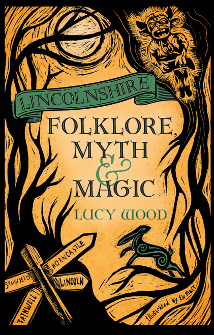 Lincolnshire Folklore, Myth and Magic by Lucy Wood, 9781837052844
