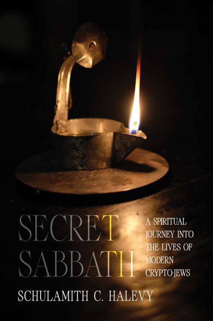 Secret Sabbath (A Spiritual Journey into the Lives of Modern Crypto-Jews) by Schulamith C. Halevy, 9780826371119
