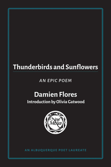 Thunderbirds and Sunflowers (An Epic Poem) by Damien Flores, Olivia Gatwood, 9780826371294