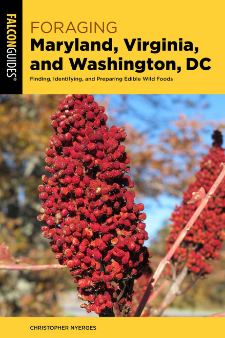 Foraging Maryland, Virginia, and Washington, DC (Finding, Identifying, and Preparing Edible Wild Foods) by Christopher Nyerges, 9781493096633